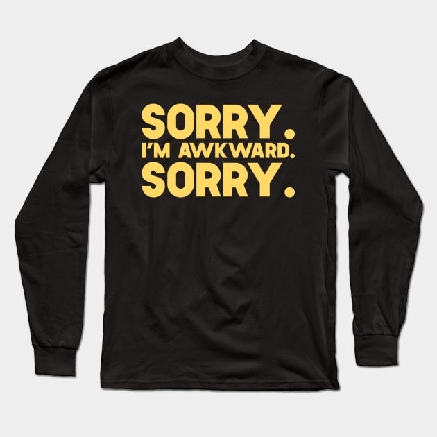 Sorry I'm Awkward Sorry Long Sleeve T-Shirt by SusurrationStudio